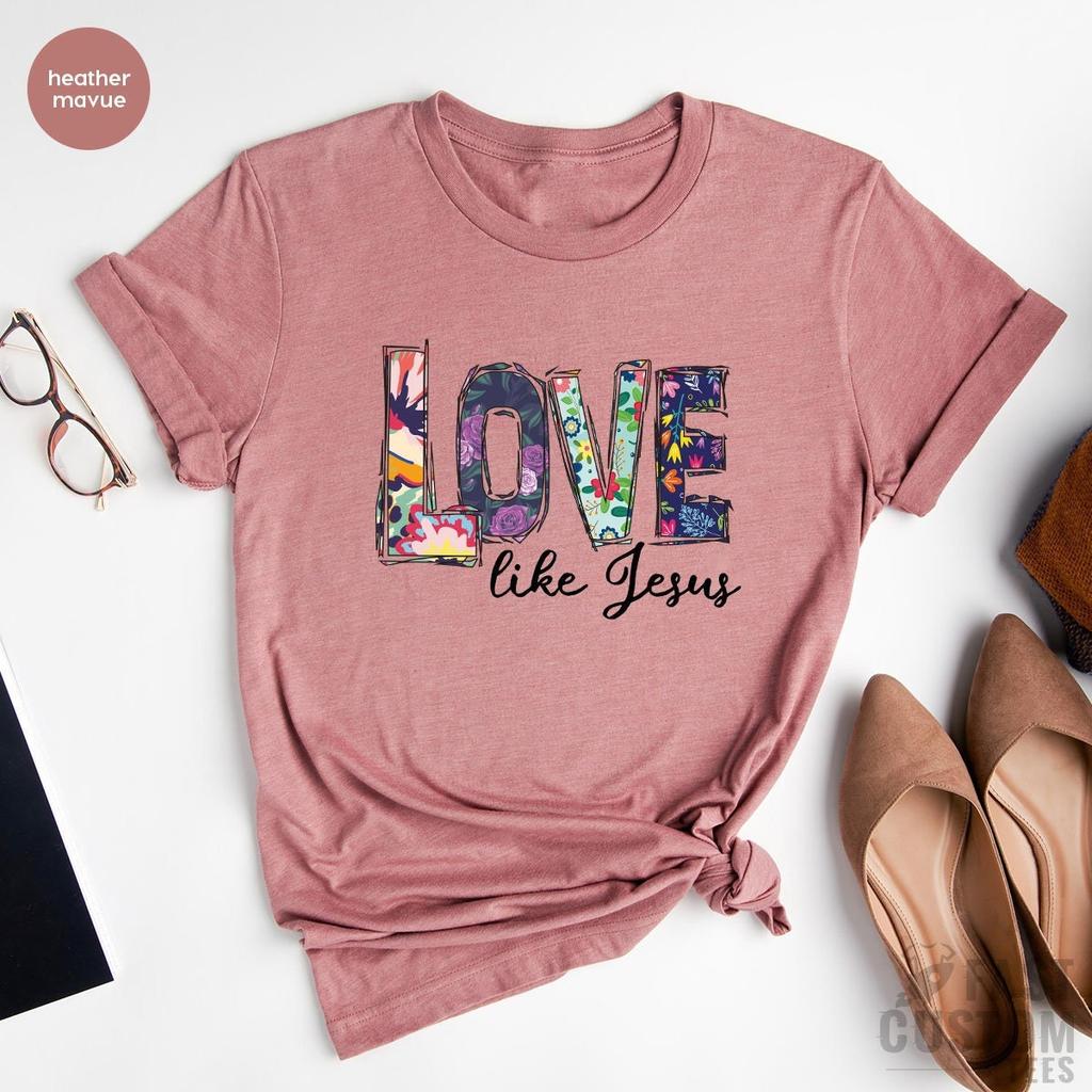 Love Like Jesus Shirt, Christian T-Shirt, Jesus T Shirt, Religious Shirt, Christmas Gift, Floral Shirt, Shirts For Women