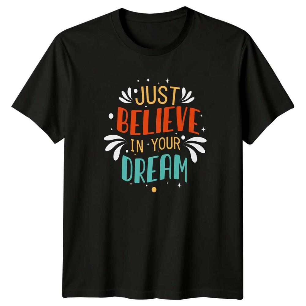 Just Believe In Your Dream TShirt Positive Affirmation Motivation Gift