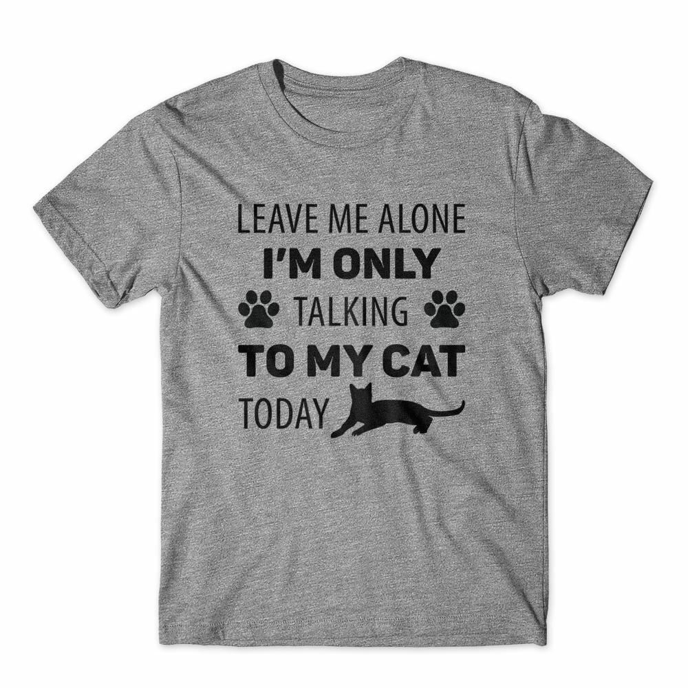 Leave Me Alone Talking To My Cat T-Shirt 100% Cotton Premium Tee