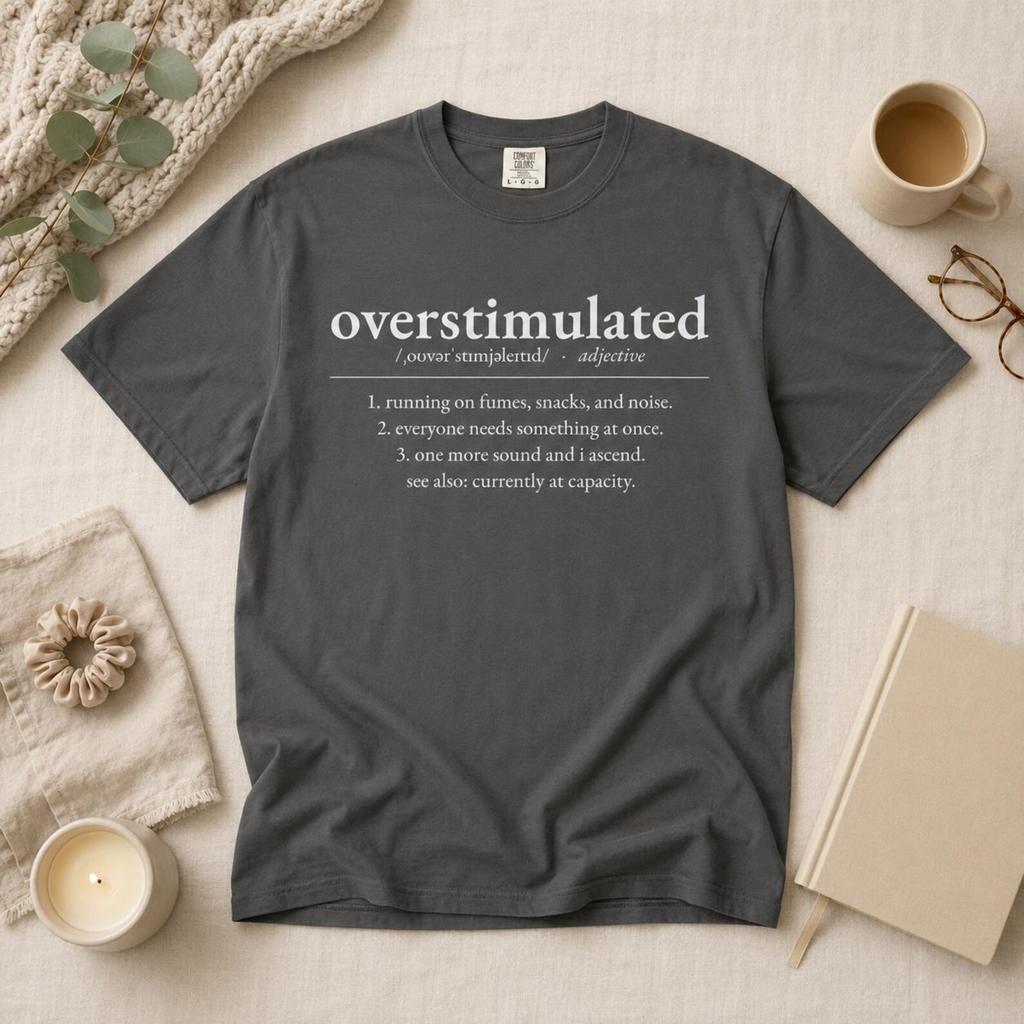Overstimulated Definition Shirt, Funny Mom Gift, Relatable Burnout and Touched-Out Humor Tee, Comfort Colors 1717 Garment-Dyed