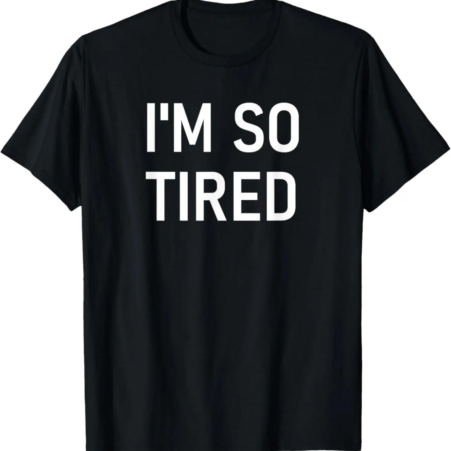 I m So Tired, Funny, Jokes, Sarcastic T-Shirt S чёрный