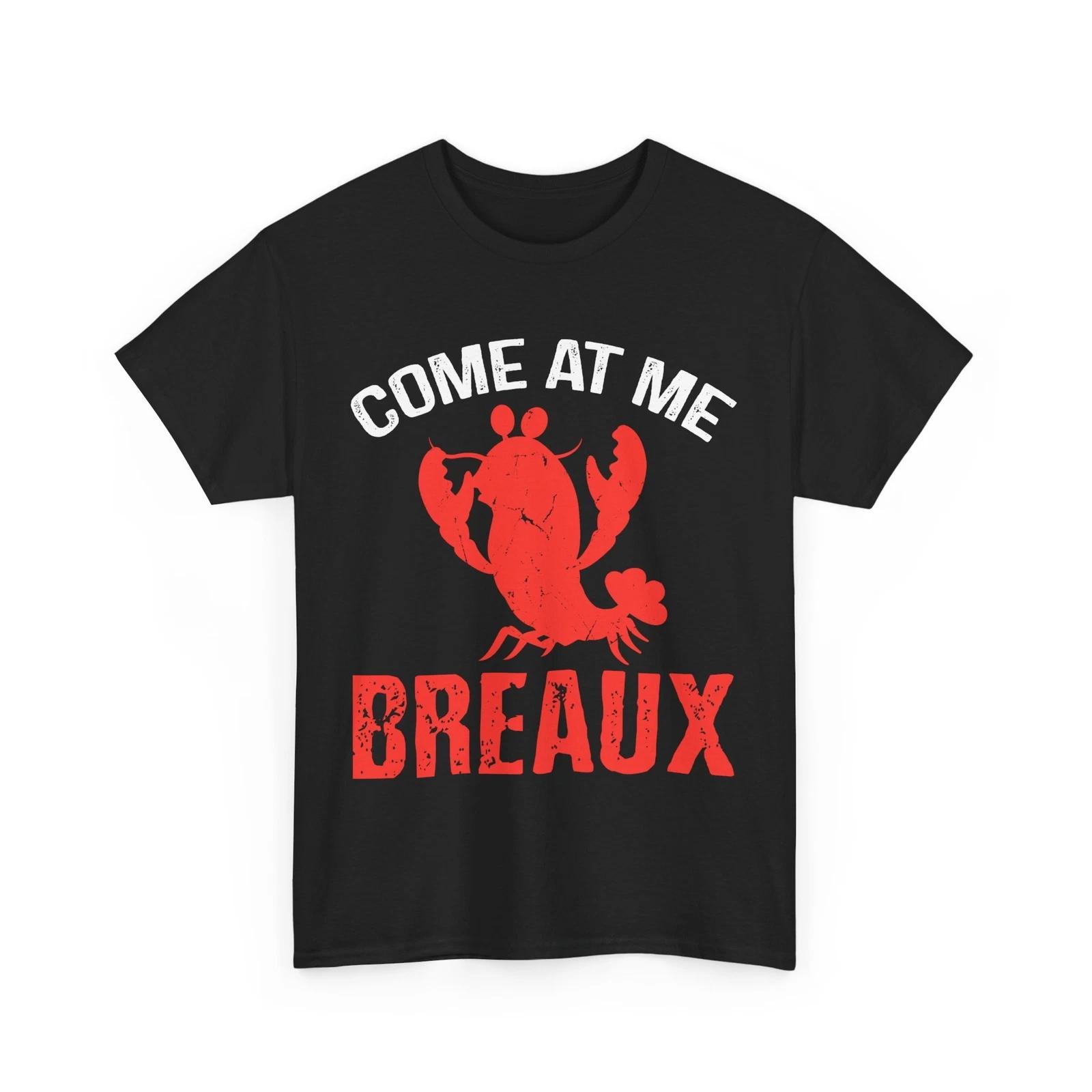 Crawfish Shirt, Come At Me Breaux Crawfish Lovers Women Men Funny Shirt S