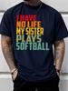 Softball Fan Unisexs Tee I Have No Life My Sister Plays Softball Retro Cotton Short Sleeve Loose Athletic Daily Male Street Tops