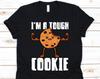 I'm A Tough Cookie, Cookie Shirt, Baking Shirt, Funny Cookie Shirt, Cookie, Cookie Lover Gift, Cookie Tee