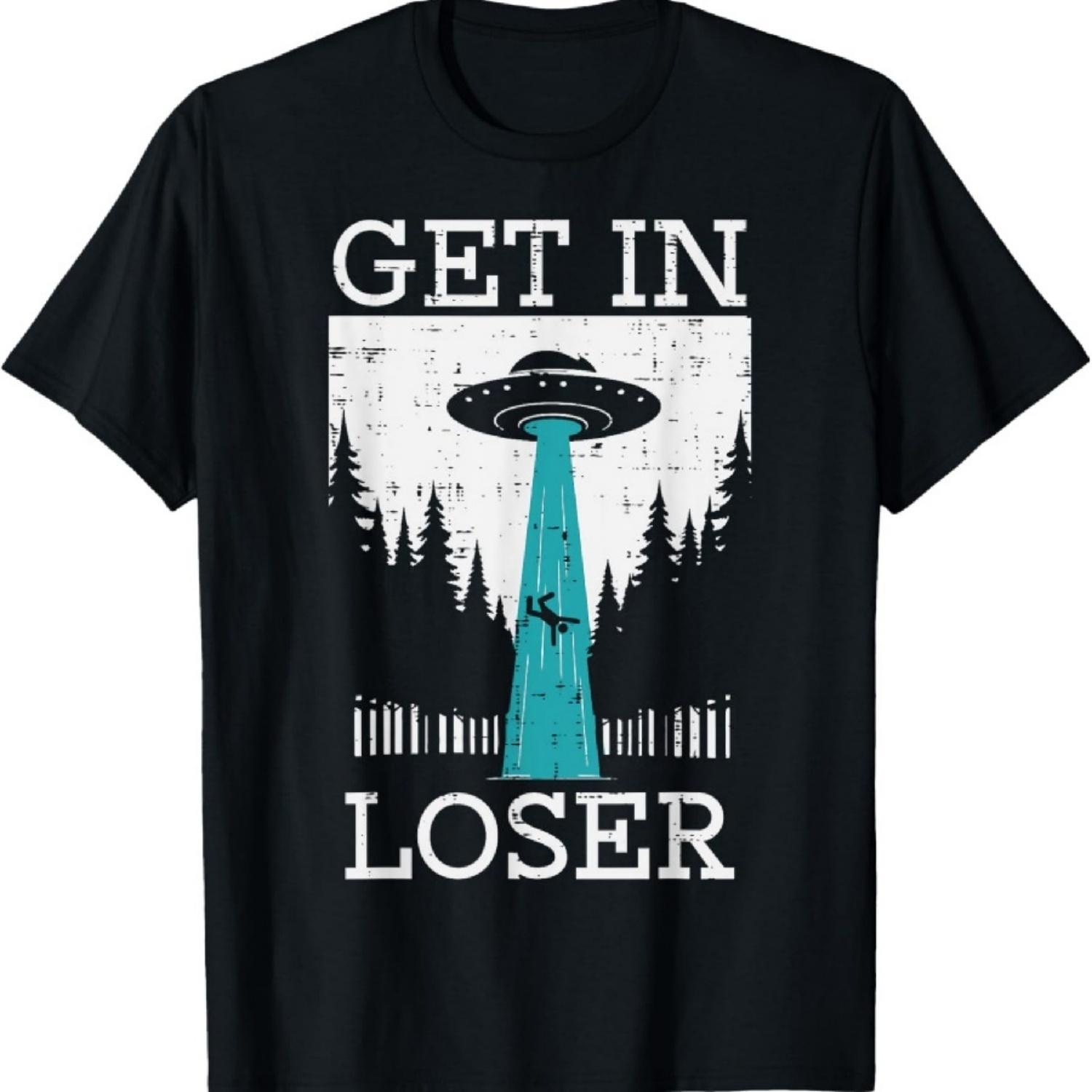 

Alien UFO Get In Loser Funny Abduction Men Women Boys Girls T-Shirt S