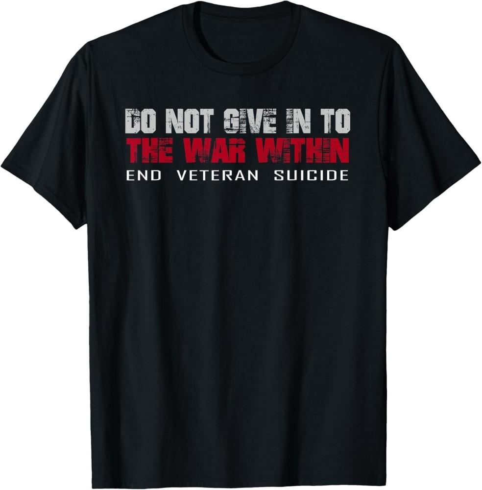 

Do Not Give In To The War Within End Veteran Suicide Gift Unisex T-Shirt 4XL