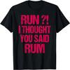 Run Ich dachte, du hast Rum gesagt Lustiges Marathonläufer Geschenk T-Shirt
