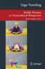 The Yoga Traveling : Bodily Practice In Transcultural Perspective Book