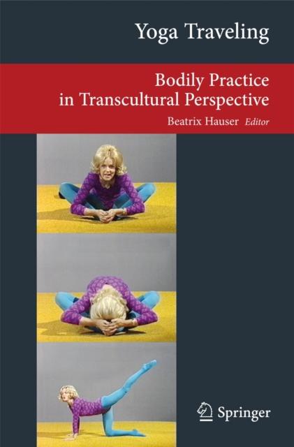 The Yoga Traveling : Bodily Practice In Transcultural Perspective Book