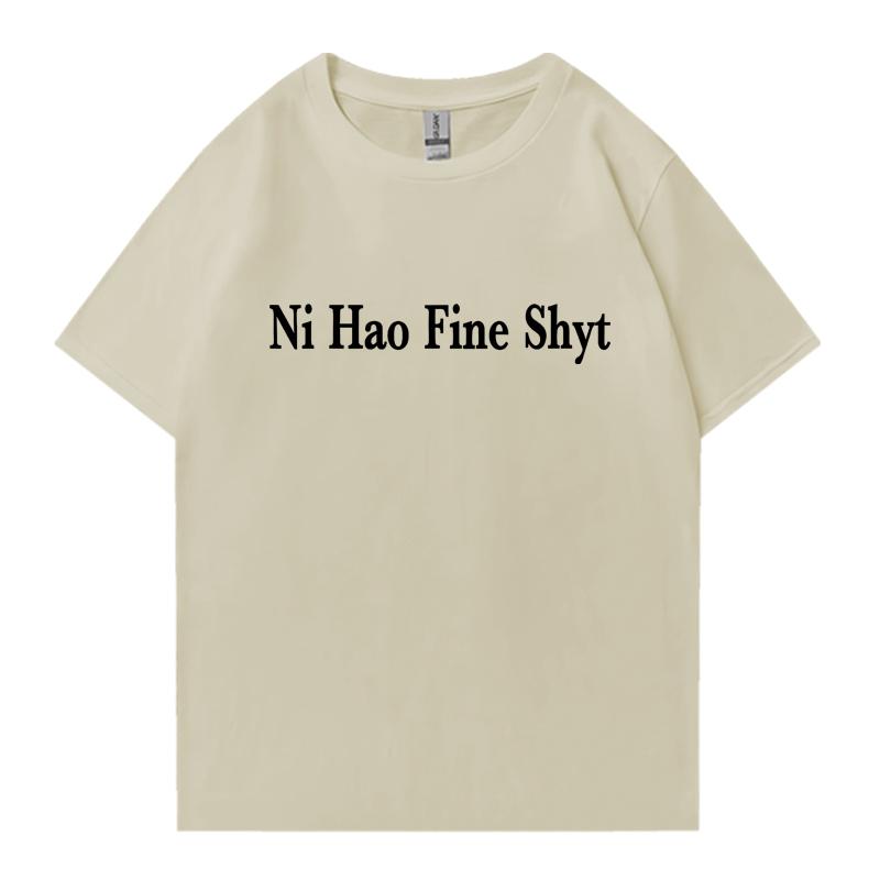 Ni Hao Fine Shyt Meme Slogan Men Women Oversized Summer short sleeve t-shirts 100% Cotton Crew Neck T-shirt Unisex Casual Tops