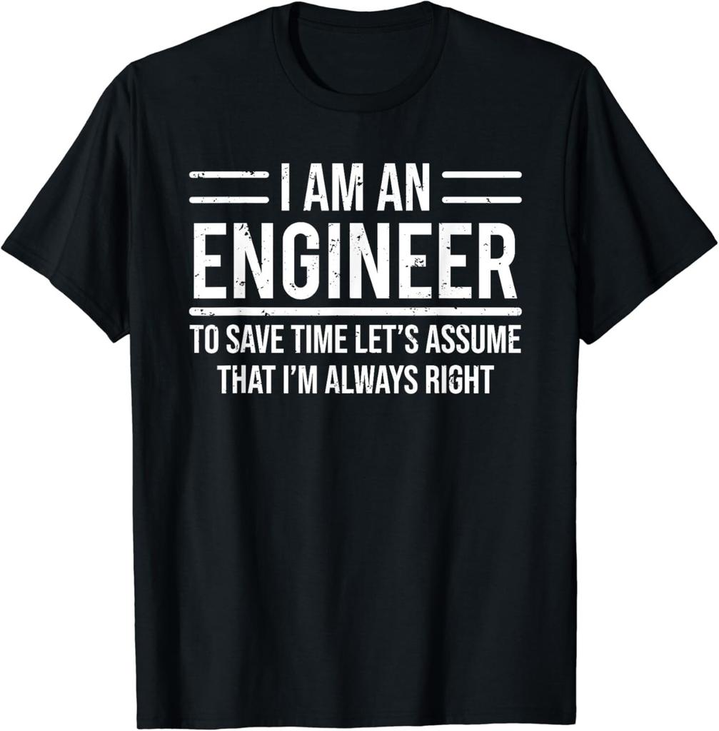 I Am An Engineer To Save Time I_m Always Right Funny Unisex T-Shirt Mens Womens Tees Top