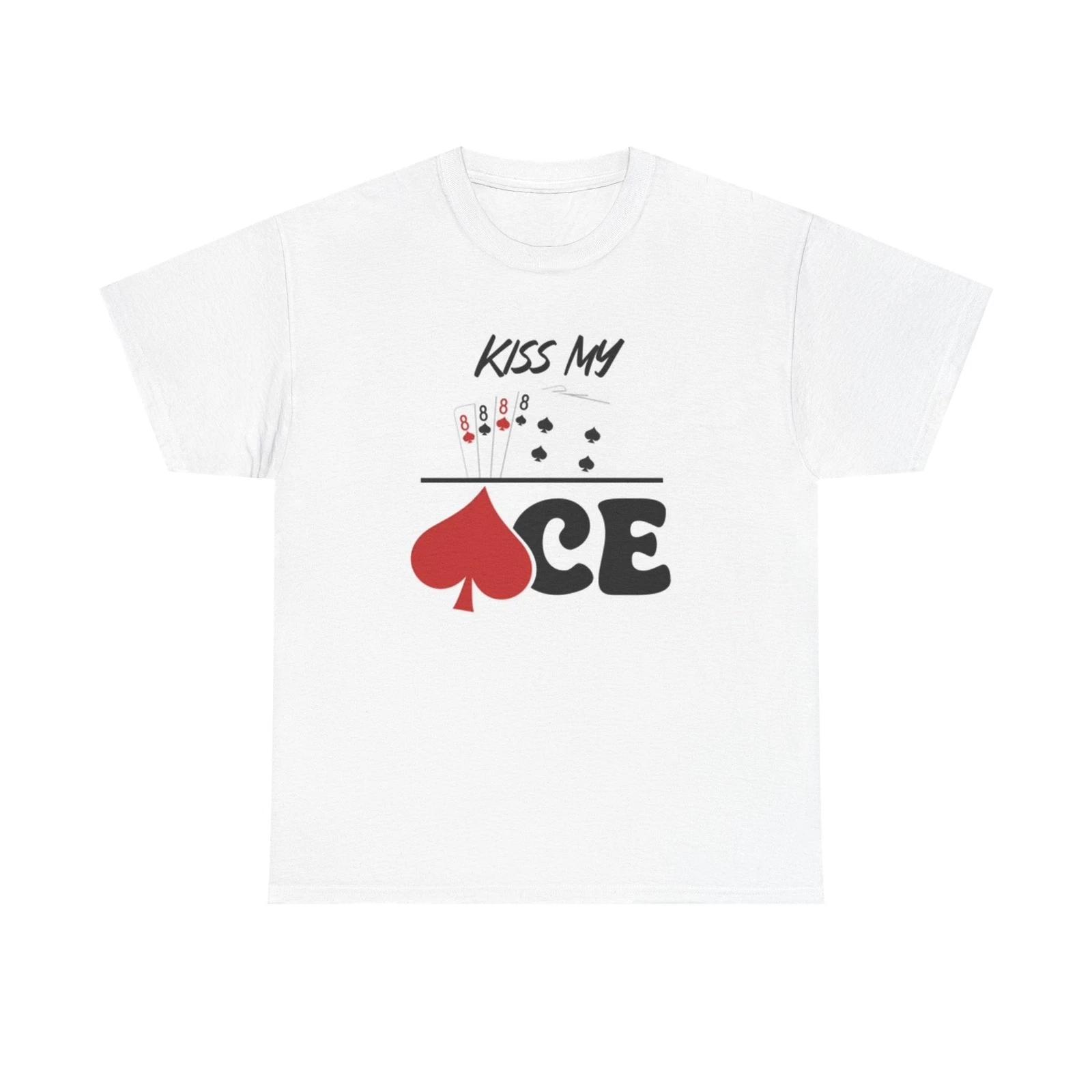 Men s and Women s T-shirts Kiss My Ace XXL