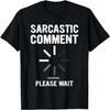 Sarcastic Comment Loading Novelty Graphic Funny T-Shirt