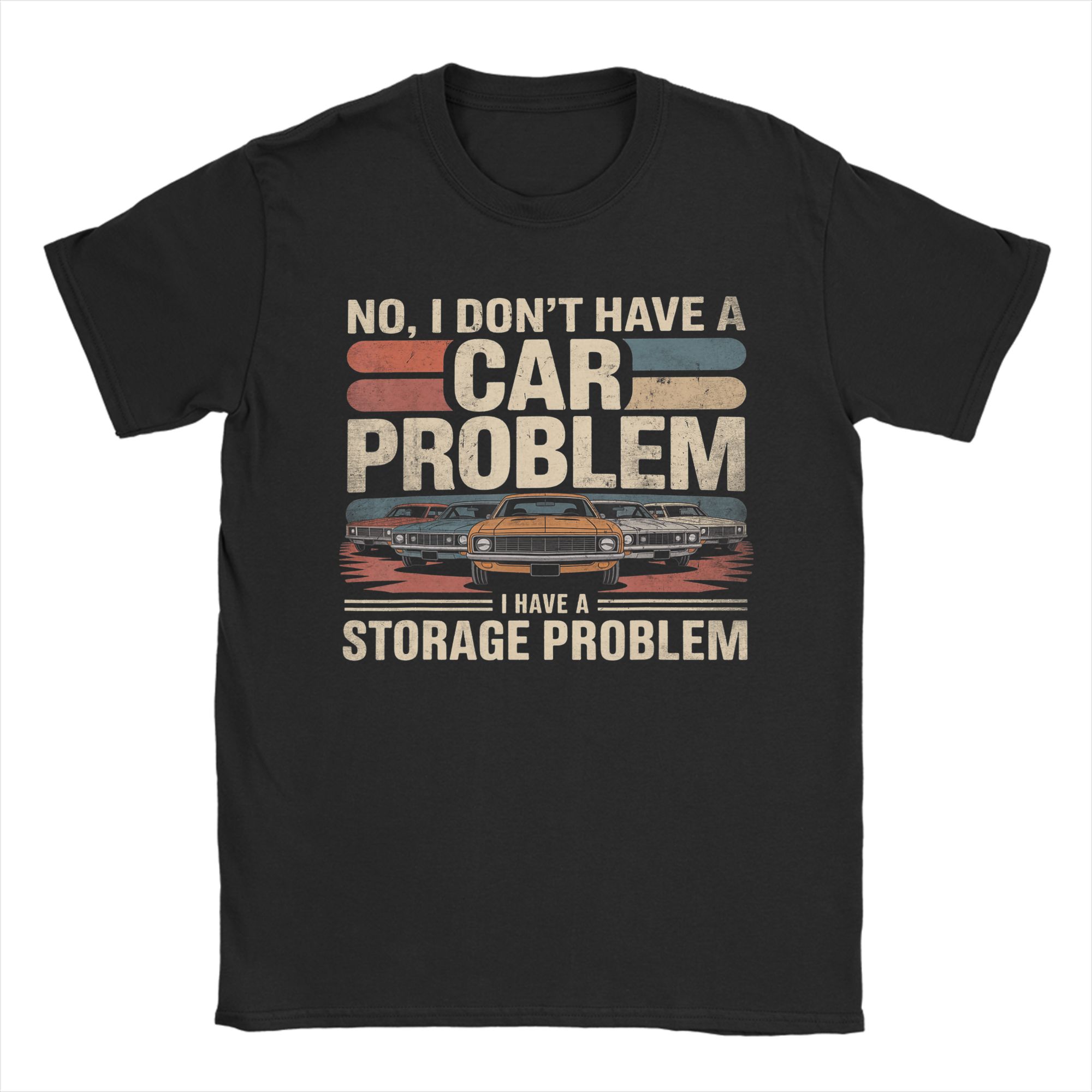 

I Dont Have a Car Problem I Have a Storage Problem Funny Cotton TShirt For Unisex Summer Vintage T Shirts O Neck Fashion Tee S