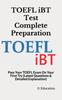 The TOEFL iBT Test Complete Preparation : Pass Your TOEFL Exam On Your First Try (Latest Questions & Detailed Explanation) Book