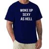 Woke Up Sexy As Hell Again T Shirt Funny Jokes Humor Gift Tee Tops EU Size 100 Cotton Unisex Summer Tshirts