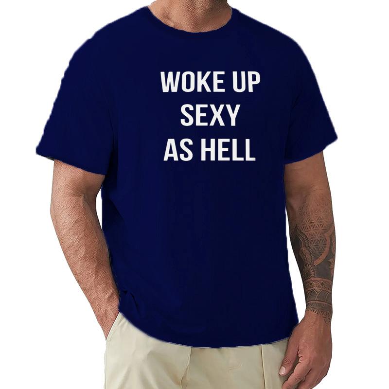 Woke Up Sexy As Hell Again T Shirt Funny Jokes Humor Gift Tee Tops EU Size 100 Cotton Unisex Summer Tshirts