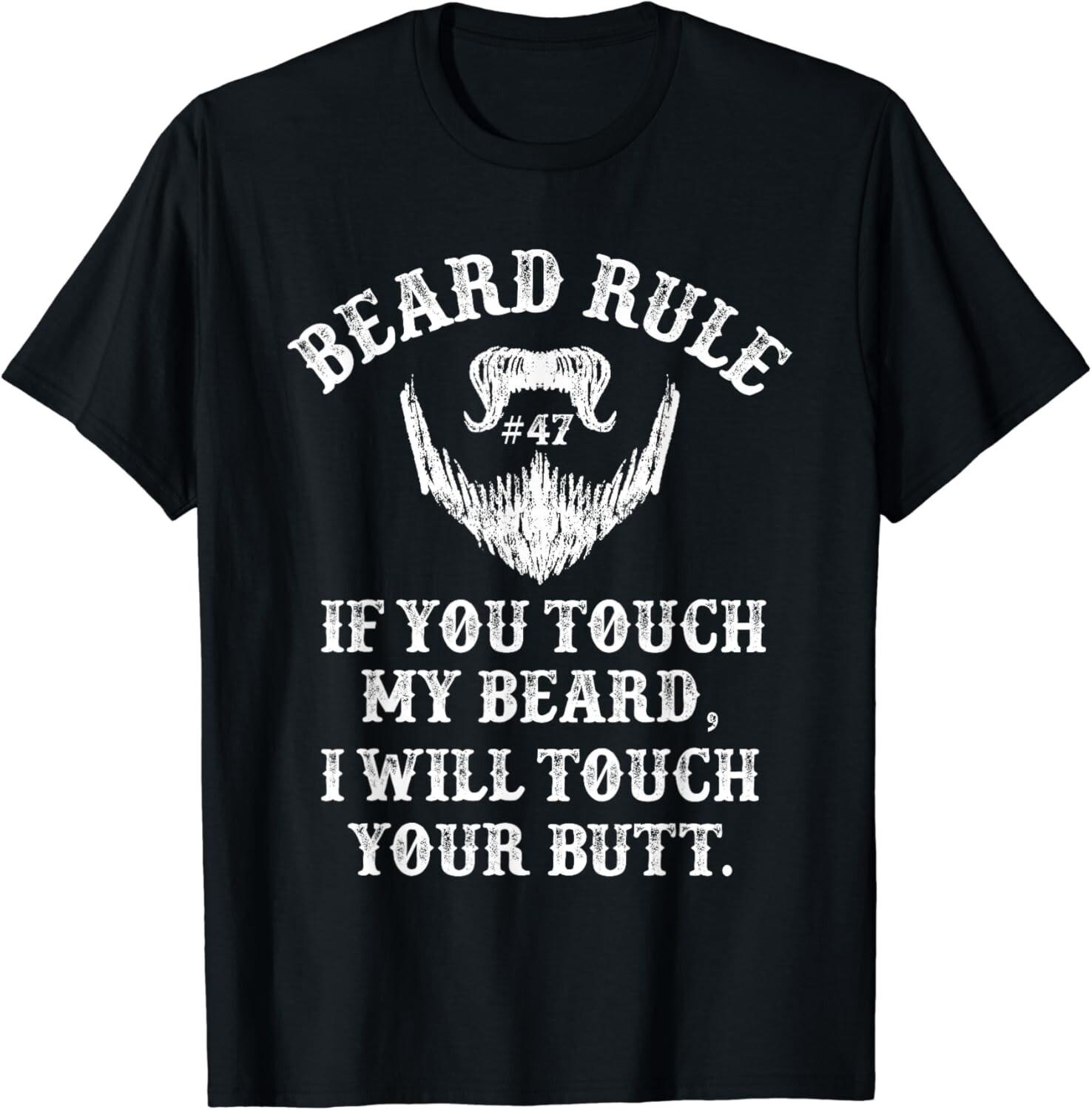 Beard Rule If You Touch My Beard I Will Touch Your Butt Gift Unisex T-Shirt Mens Womens Tees Top 2XL