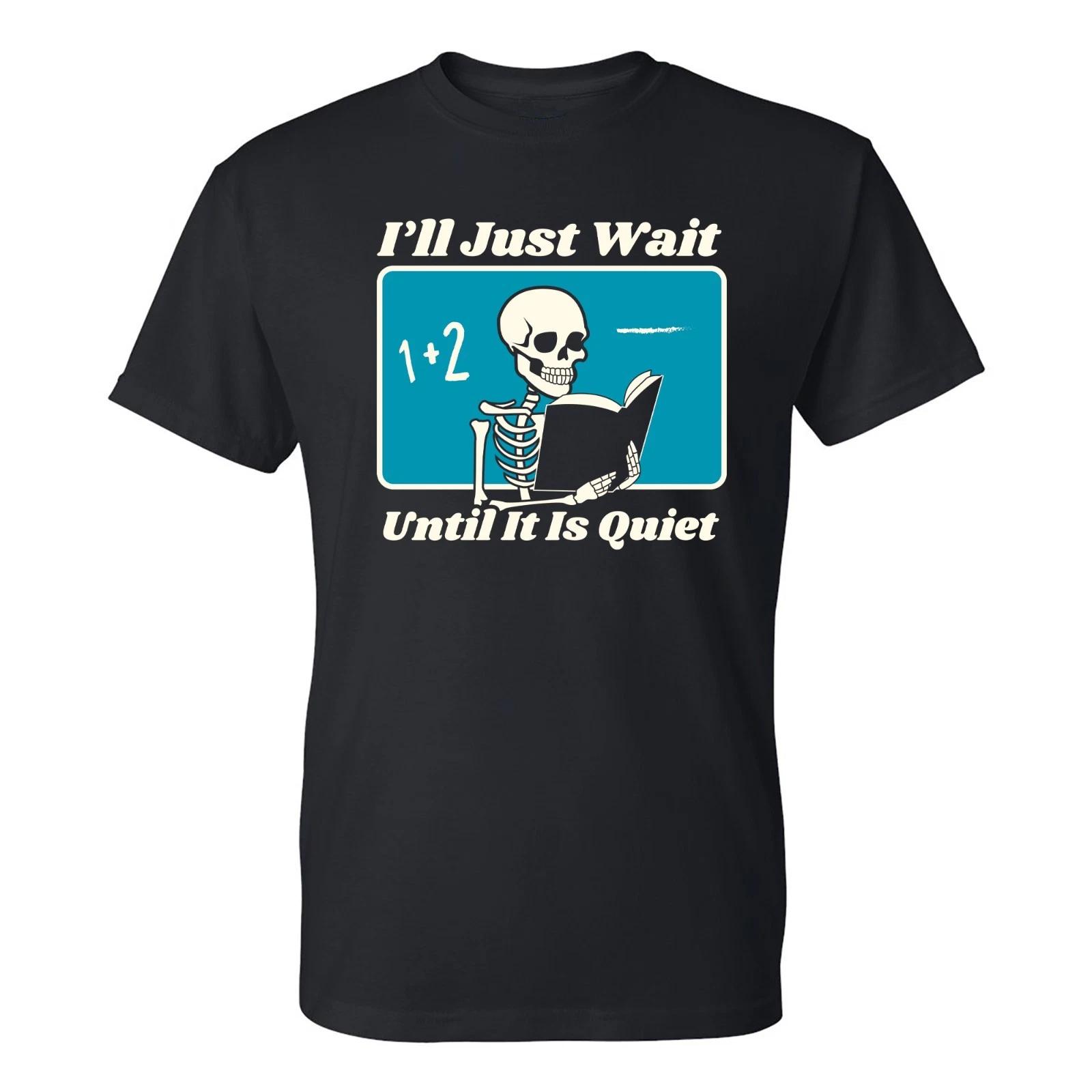 I ll Just Wait Until It Is Quiet - Funny Teacher Halloween T-Shirt 4XL