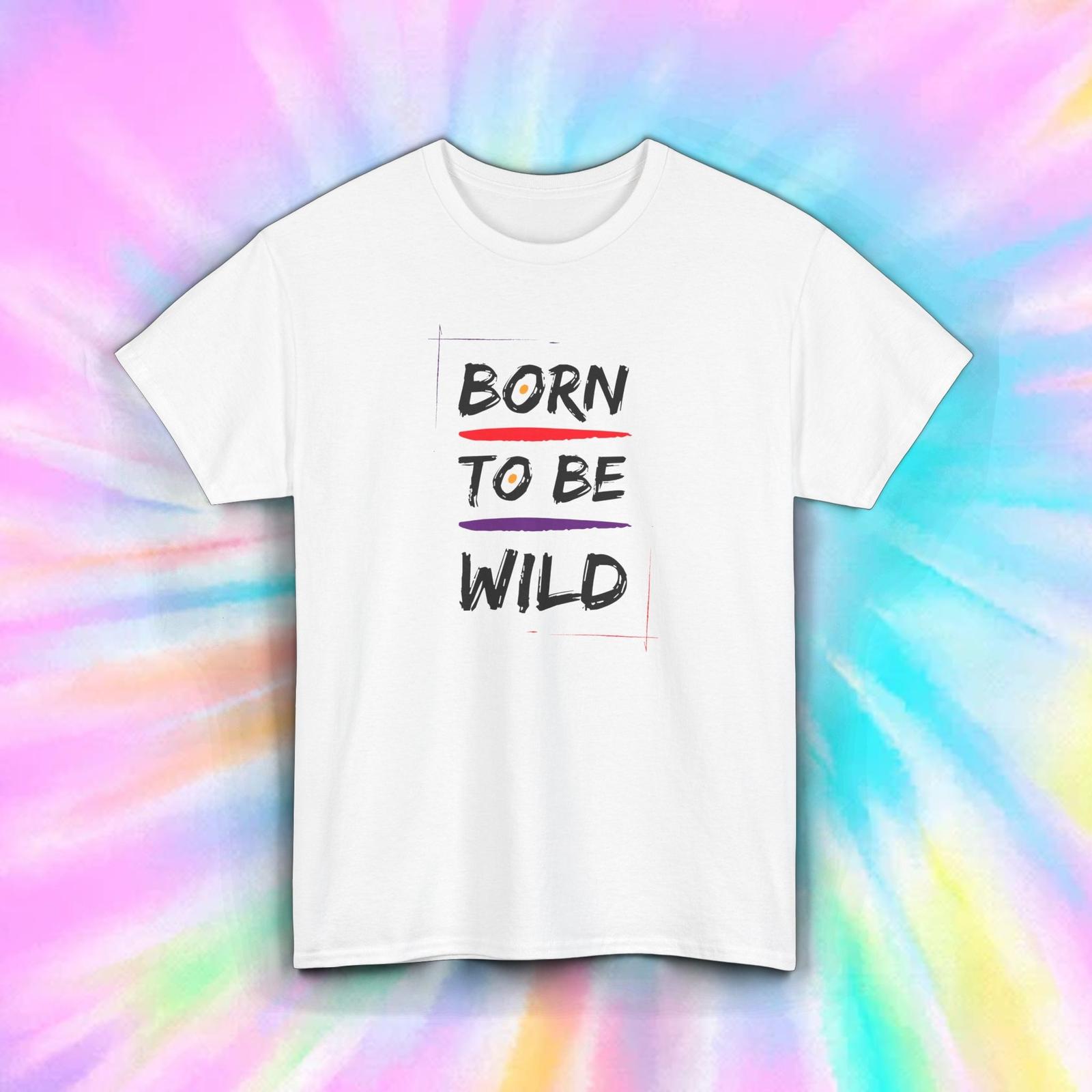 Born To Be Wild T-Shirt Mens Womens Tees Top S-5XL Motivational Graphic Tee Inspirational Gift 3XL