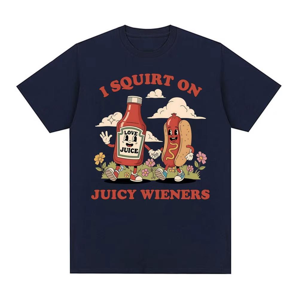 I Squirt on Juicy Wieners Graphic T Shirt Funny Raunchy Meme T Shirts Men Women Adult Humor Casual Male Cotton Oversized T-shirt
