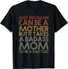 Any Woman Can Be A Mother It Takes A Badass To Be A Dad Too Gift Unisex T-Shirt