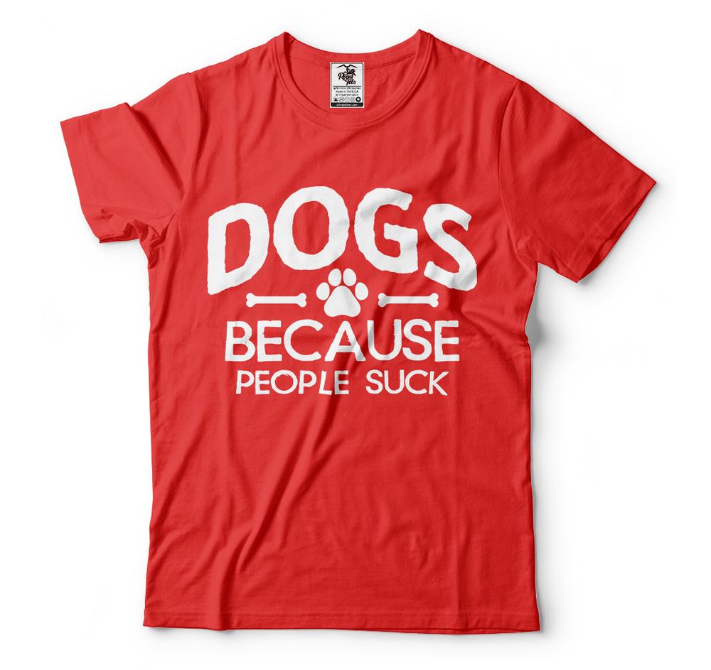 Dogs Because People Suck Funny Dog Owner Shirts Dog Humor Shirts M
