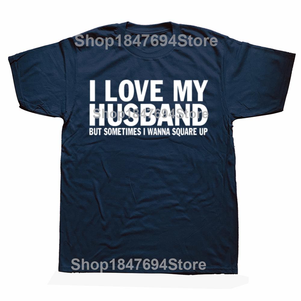 Funny I Love My Husband But Sometimes I Wanna Square Up T Shirts Cotton Streetwear Short Sleeve Christmas Gifts Tshirt Men
