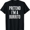 Simple Easy Pretend IM A Burrito Halloween Costume T Shirt