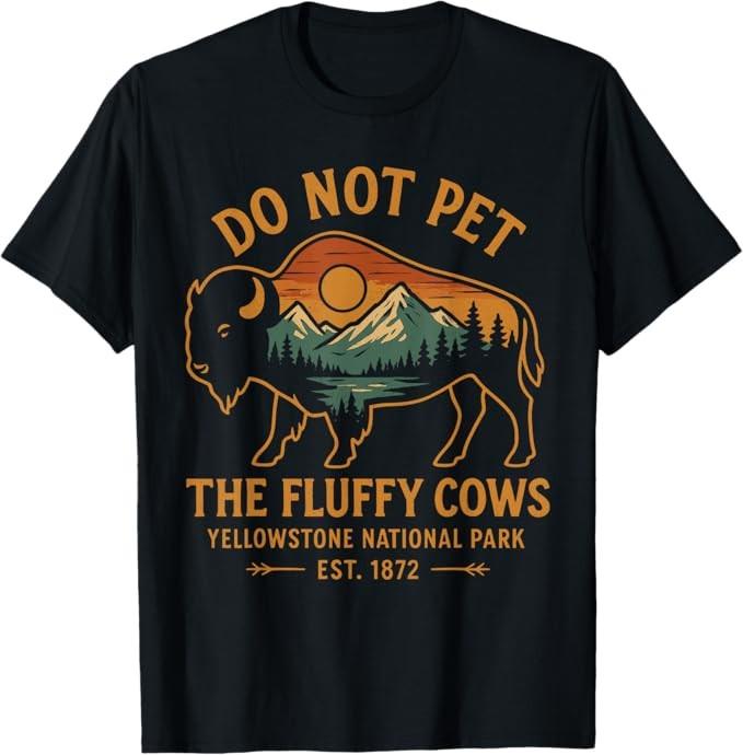Do Not Pet The Fluffy Cows Buffalo Yellowstone National TShirt Unisex T-Shirt S