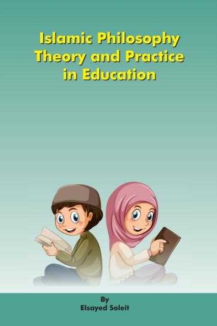 The Islamic Philosophy Theory and Practice In Education Book