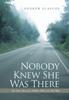 Kniha Nobody Knew She Was There : The True Story of a Mother Who Lost Her Way