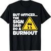 Car Racing Shirt But Officer The Sign Said Do A Burnout Gift T-Shirt