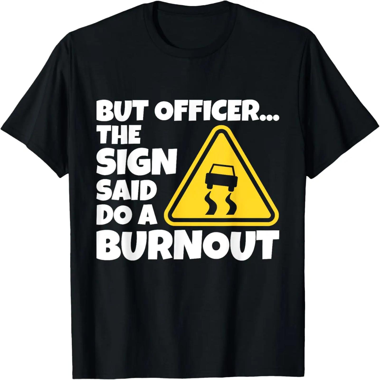 Car Racing Shirt But Officer The Sign Said Do A Burnout Gift T-Shirt XXXXXL разноцветный