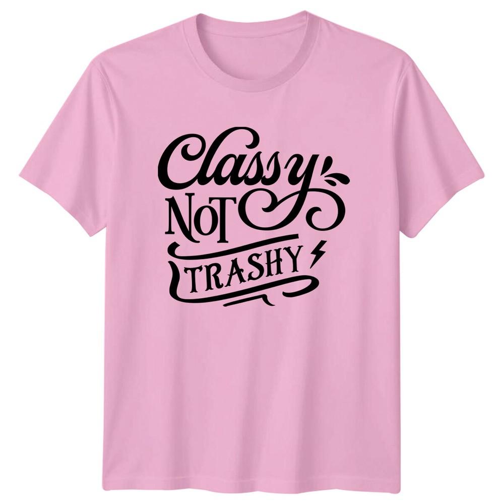 Classy Not Trashy Sarcastic Quote Graphic TShirt Novelty Gift Tee
