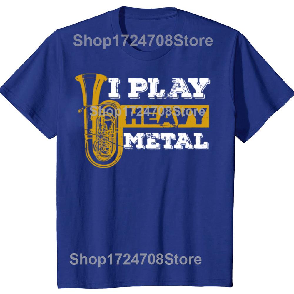 Tuba I Play Heavy Metal Marching Band T Shirts Graphic Cotton Streetwear Short Sleeve Birthday Gifts Tshirt Mens Clothing