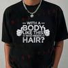 Funny Moto Men's T-Shirt with A Body Like This Who Needs Hair Saying TShirt Short Sleeve Casua