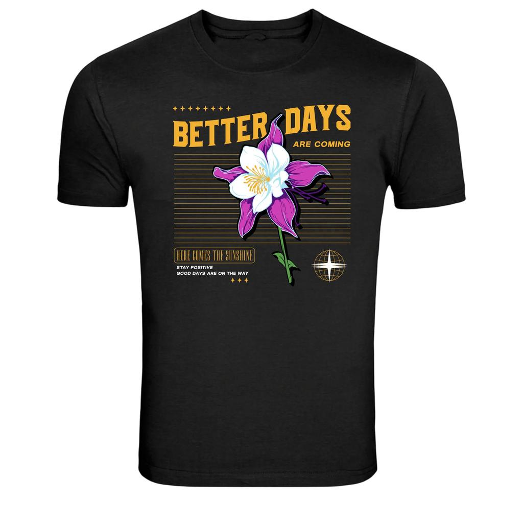 Better Days Are Coming Flower Positive Quote Graphic Tee