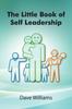 The The Little Book of Self Leadership : Daily Self Leadership Made Simple : 1 Book