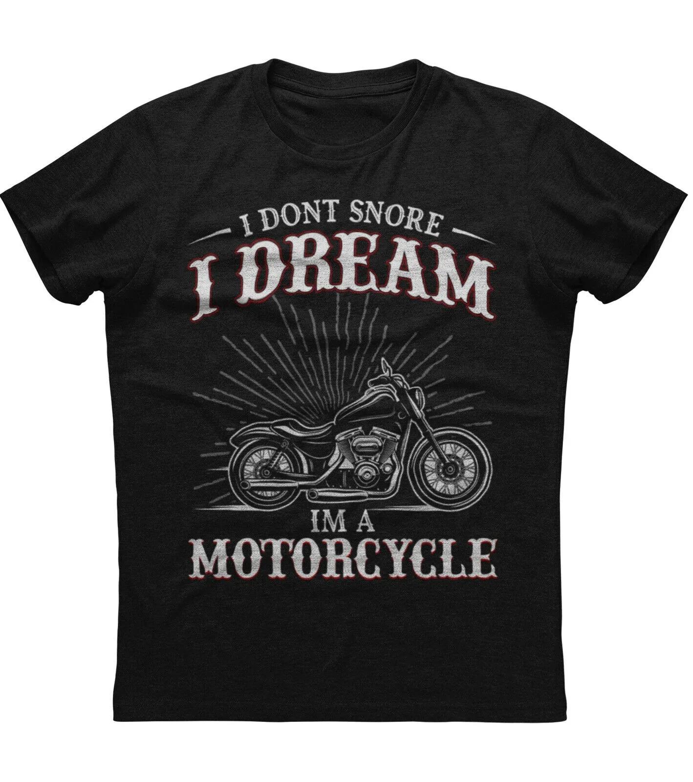 I Dont Snore I Dream Im A Motorcycle Funny Rider Motorcyclist TShirt 100 Cotton ONeck Short Sleeve Casual Mens Tshirt S