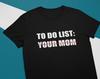 To-Do-Liste - Deine Mama - Lustiges Unisex-T-Shirt, Mehrere Farben. Ironisches und sarkastisches Geschenk