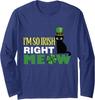 So Irish Right Meow Funny Cat St Patricks Tee Long Sleeve T-Shirt