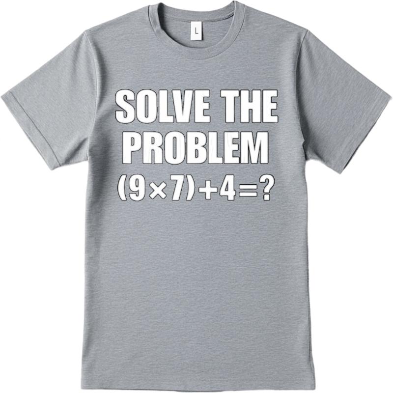 Soft For Unisex Oneck Tshirt Fashion Teeshirt Solve The Problem Nine Times Seven Plus Four Hiphop Unisex Tops Comfort Tshirt