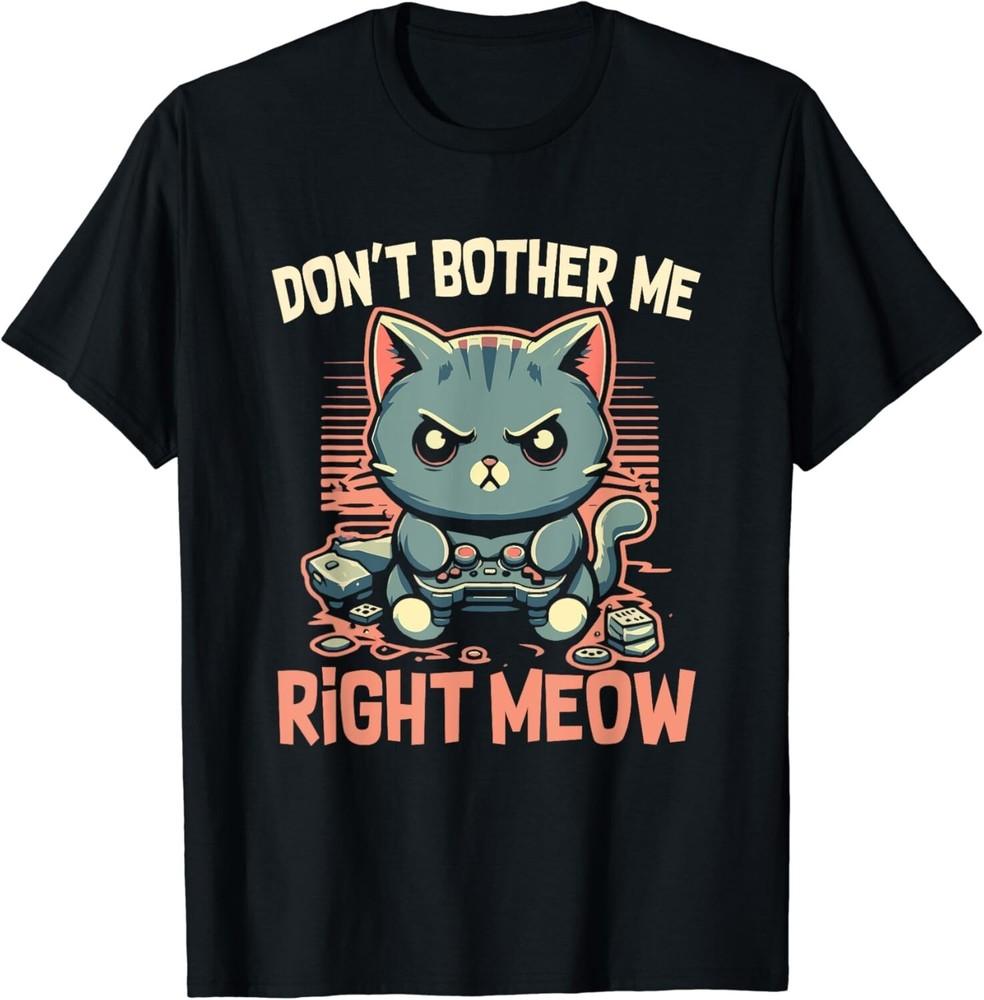 

Funny Cat Gamer Don_t Bother Me Right Meow Video Games Lover Gift Unisex T-Shirt 4XL