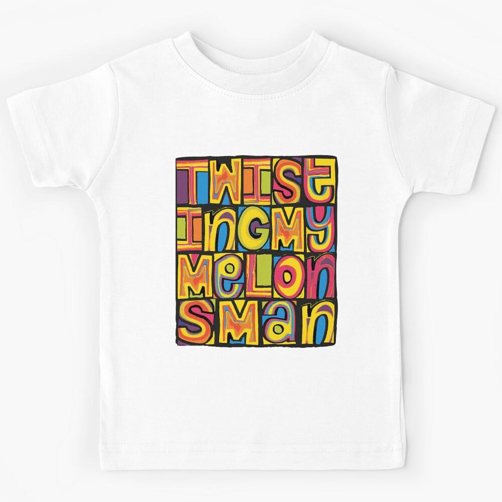 Twisting My Melons, Man! Kids T-Shirt 110