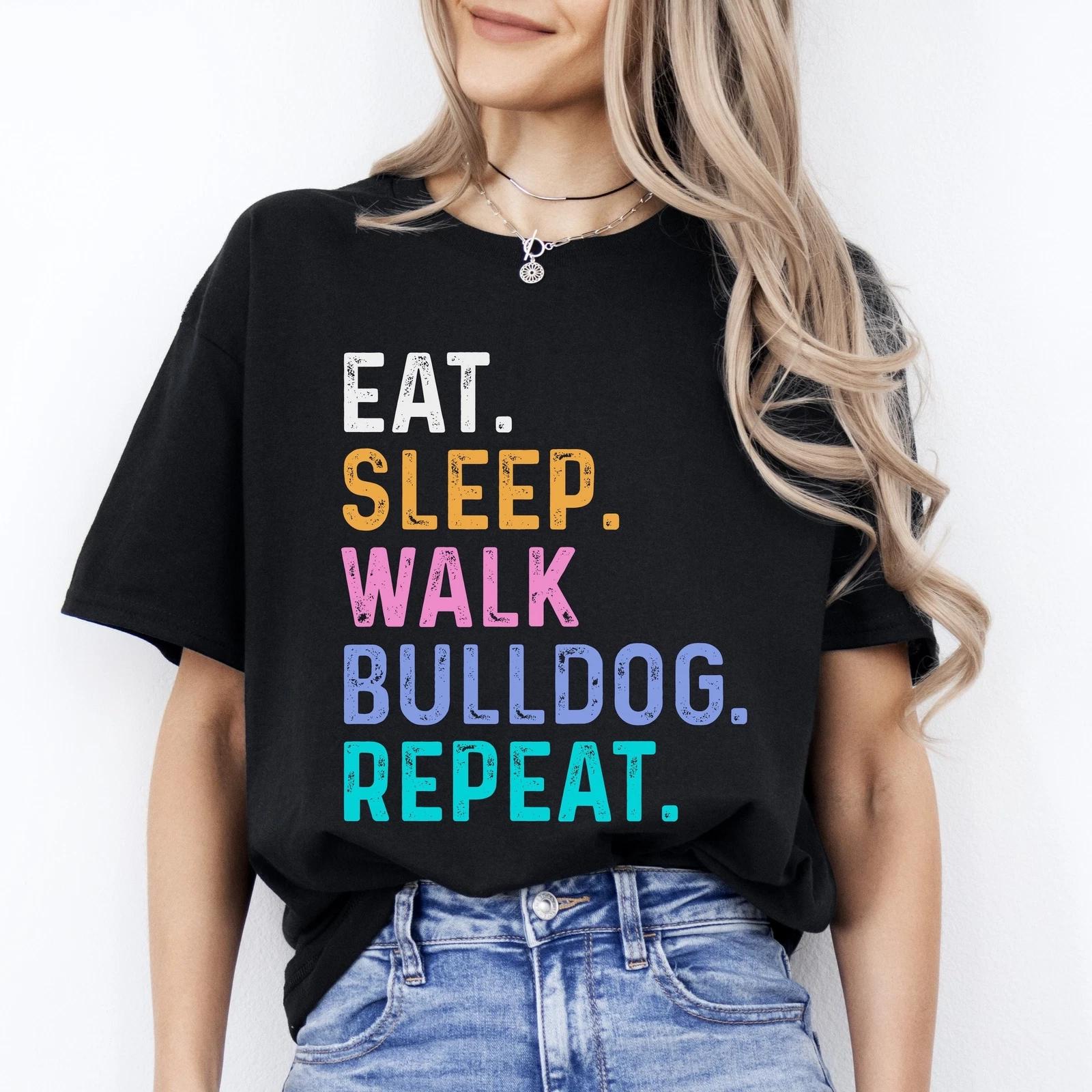 Bulldog Unisex T-Shirt Eat Sleep Walk Bulldog Repeat Bulldog Dog lover gift 3XL