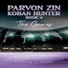 Parvon Zin Koban Hunter Book 4 The Games by William C. Young Paperback Book 9781035888504