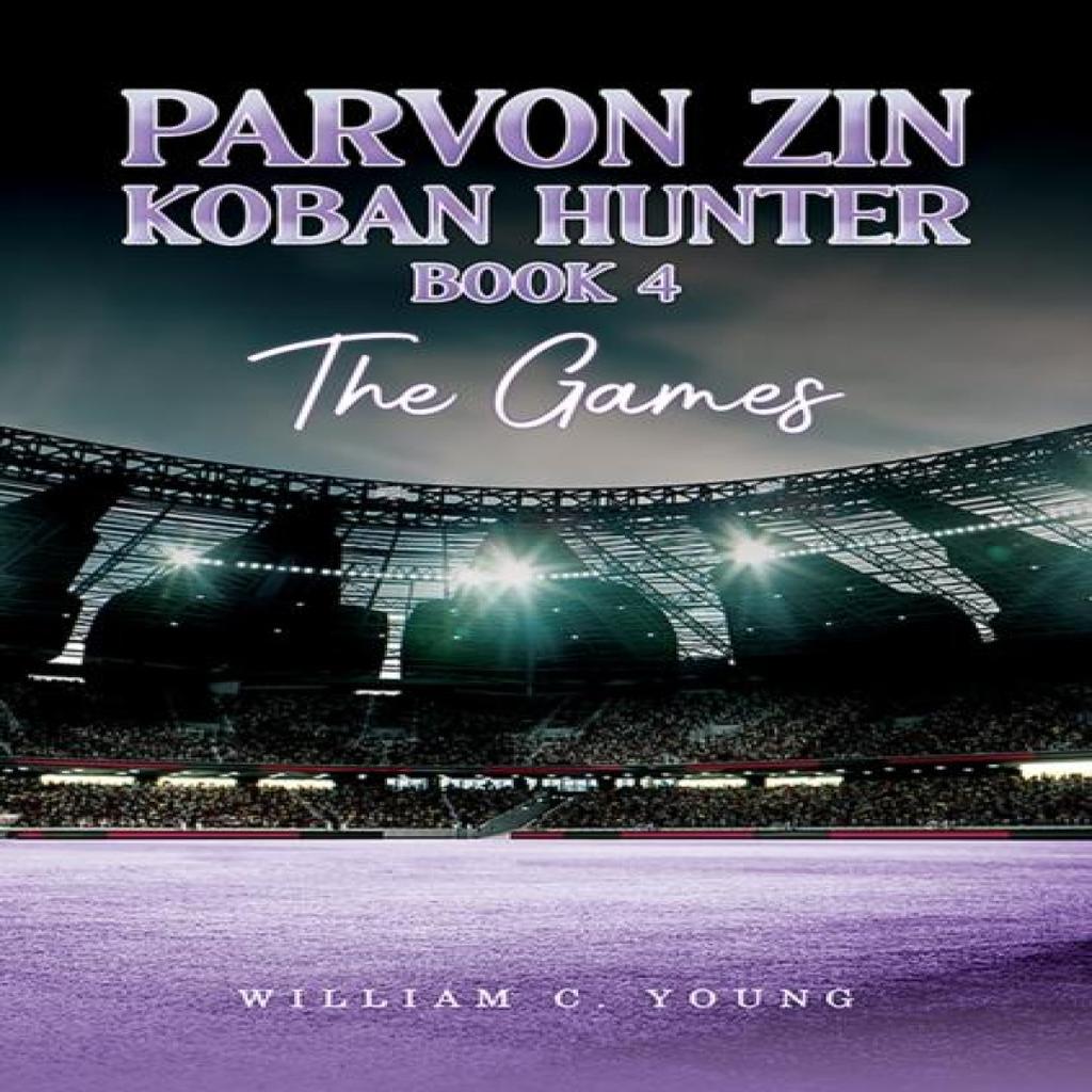 Parvon Zin Koban Hunter Book 4 The Games by William C. Young Paperback Book 9781035888504