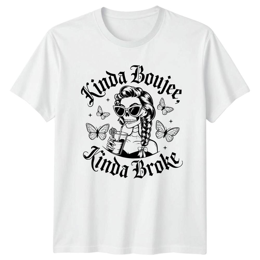 Kinda Boujee Kinda Broke Sarcastic Skeleton Humor Unisexs Unisexs Graphic Tee S