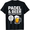 Padel Beer Thatst Why Im Here Paddle Tennis T Shirts Men Cotton Humor Streetwear Tee Shirt Short Sleeve Unisex Loose Clothing